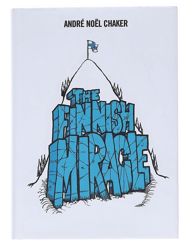 The Finnish miracle : an inspiring model and a few cool stories from a self-made nation - André Nöel Chaker - Tietokirjat ja oppaat - 10105574339 - 0