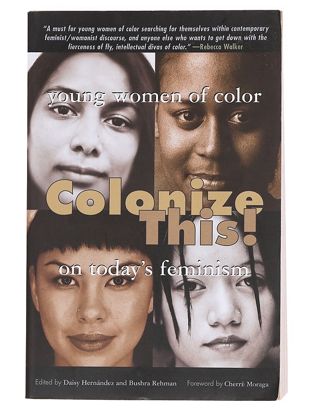 Colonize this! : Young women of color on today's feminism - Hernández, Daisy - Tietokirjat ja oppaat - 10105574385 - 0