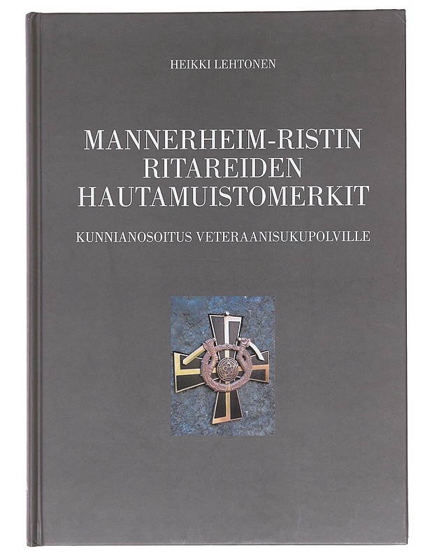 Mannerheim-ristin ritareiden hautamuistomerkit: Kunnianosoitus veteraanisukupolville - Heikki Lehtonen - Tietokirjat ja oppaat - 10105574409 - 0