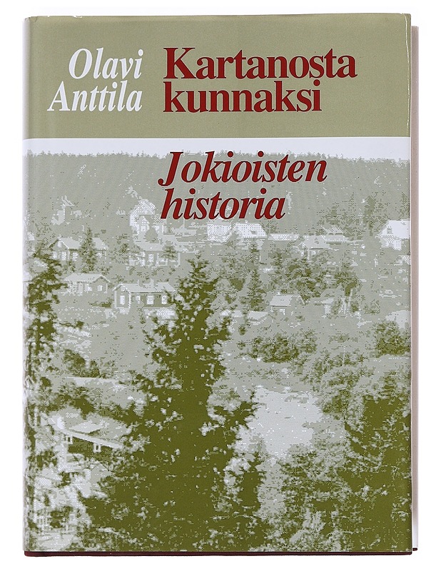 Kartanosta kunnaksi: Jokioisten historia - Olavi Anttila - Historiakirjat - 10105574442 - 0