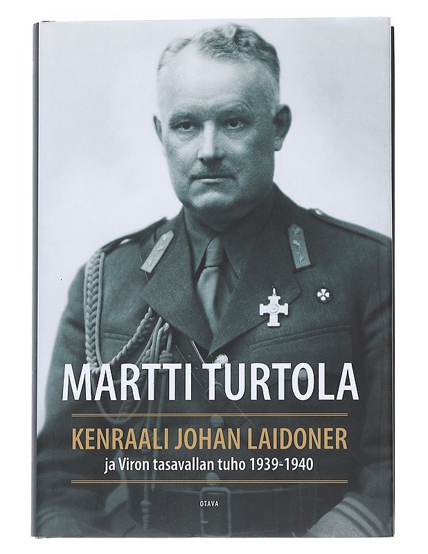 Kenraali Johan Laidoner ja Viron tasavallan tuho 1939-1940 - Martti Turtola - Elämäkerrat ja muistelmat - 10105574493 - 0