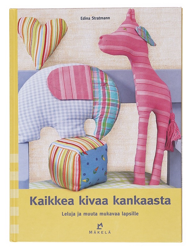 Kaikkea kivaa kankaasta / leluja ja muuta mukavaa lapsille - Stratmann, Edina - Tietokirjat ja oppaat - 10105574497 - 0