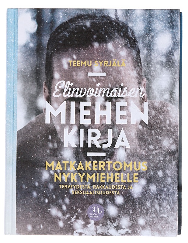 Elinvoimaisen miehen kirja : matkakertomus nykymiehelle terveydestä, rakkaudesta ja seksuaalisuudesta - Syrjälä, Teemu - Tietokirjat ja oppaat - 10105574557 - 0