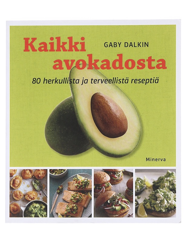 Kaikki avokadosta : 80 herkullista ja terveellistä reseptiä - Dalkin, Gaby - Ruokakirjat - 10105574566 - 0