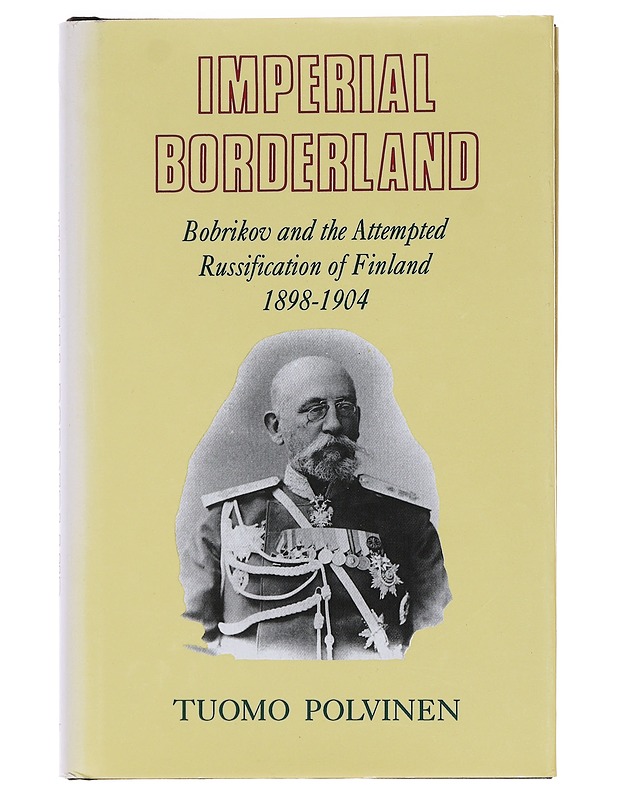 Imperial Borderland Bobrikov and the Attempted Russification of Finland 1898-1904 - Polvinen , Tuomo - Historiakirjat - 10105574583 - 0