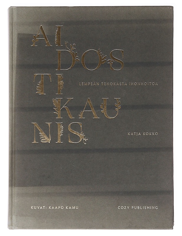Aidosti kaunis : lempeän tehokasta ihonhoitoa - Kokko, Katja - Tietokirjat ja oppaat - 10105574588 - 0