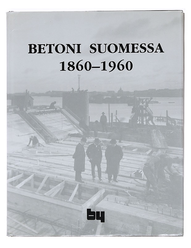 Betoni Suomessa 1860-1960 - Hurme, Riitta - Tietokirjat ja oppaat - 10105574606 - 0