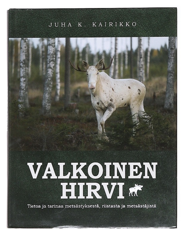 Valkoinen hirvi / tietoa ja tarinaa metsästyksestä, riistasta ja metsästäjistä - Juha K. Kairikko - Tietokirjat ja oppaat - 10105574726 - 0