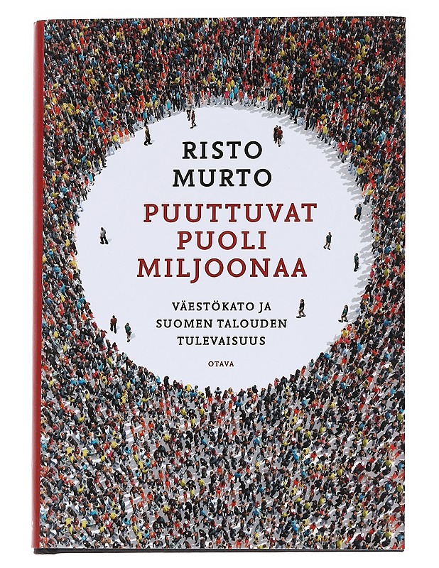 Puuttuvat puoli miljoonaa : Väestökato ja Suomen talouden tulevaisuus - Risto Murto - Tietokirjat ja oppaat - 10105574775 - 0