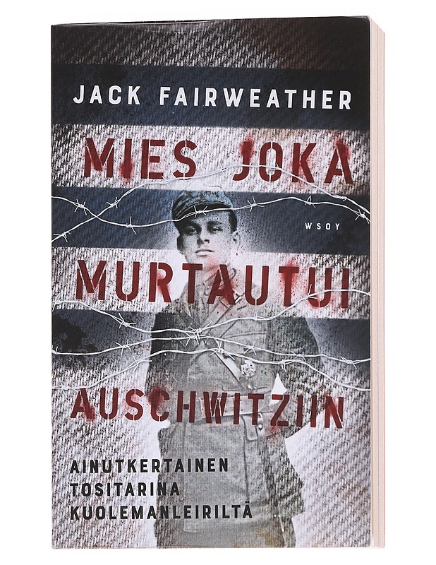 Mies joka murtautui Auschwitziin - Fairweather, Jack - Elämäkerrat ja muistelmat - 10105574792 - 0