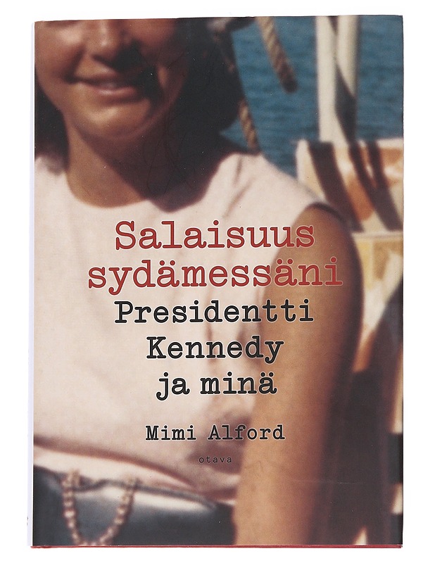 Salaisuus sydämessäni : presidentti Kennedy ja minä - Alford, Mimi - Elämäkerrat ja muistelmat - 10105574810 - 0