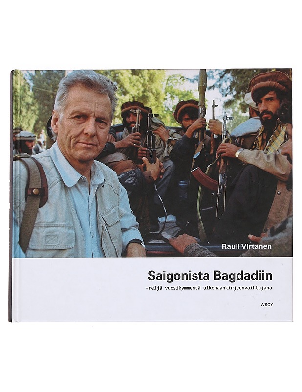 Saigonista Bagdadiin : neljä vuosikymmentä ulkomaankirjeenvaihtajana - Rauli Virtanen - Elämäkerrat ja muistelmat - 10105575114 - 0