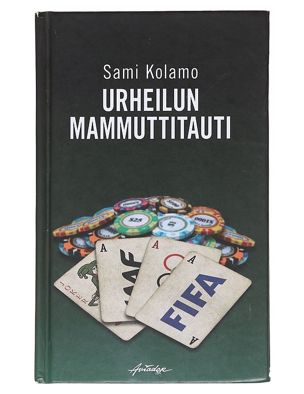 Urheilun mammuttitauti / oireina rahanahneus ja suuruudenhulluus - Sami Kolamo - Historiakirjat - 10105575405 - 0