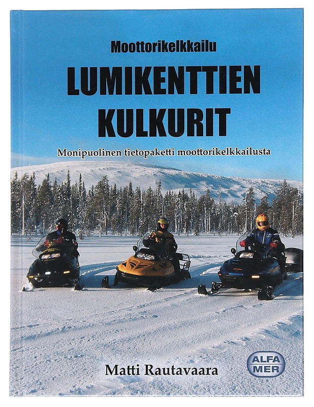 Lumikenttien kulkurit / moottorikelkkailu : monipuolinen tietopaketti moottorikelkkailusta : kelkan käyttö, hoito ja kelkkailun nautinnot - Rautavaara, Matti - Tietokirjat ja oppaat - 10105575610 - 0