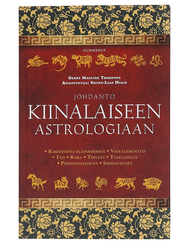 Johdanto kiinalaiseen astrologiaan / kaksitoista eläinmerkkiä, viisi elementtiä, työ, raha, terveys, tulevaisuus, persoonallisuus, ihmissuhteet - Thompson, Gerry Maguire - Tietokirjat ja oppaat - 10105575683 - 0