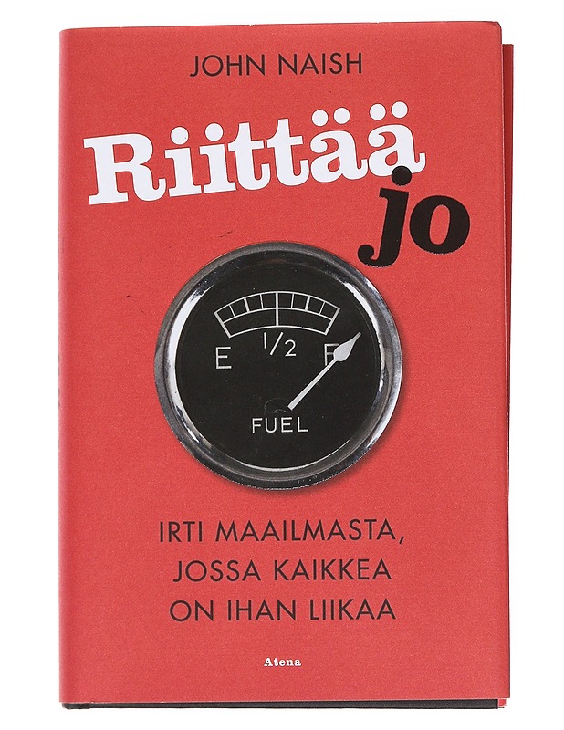 Riittää jo : irti maailmasta, jossa kaikkea on ihan liikaa - Naish, John - Tietokirjat ja oppaat - 10105575684 - 0