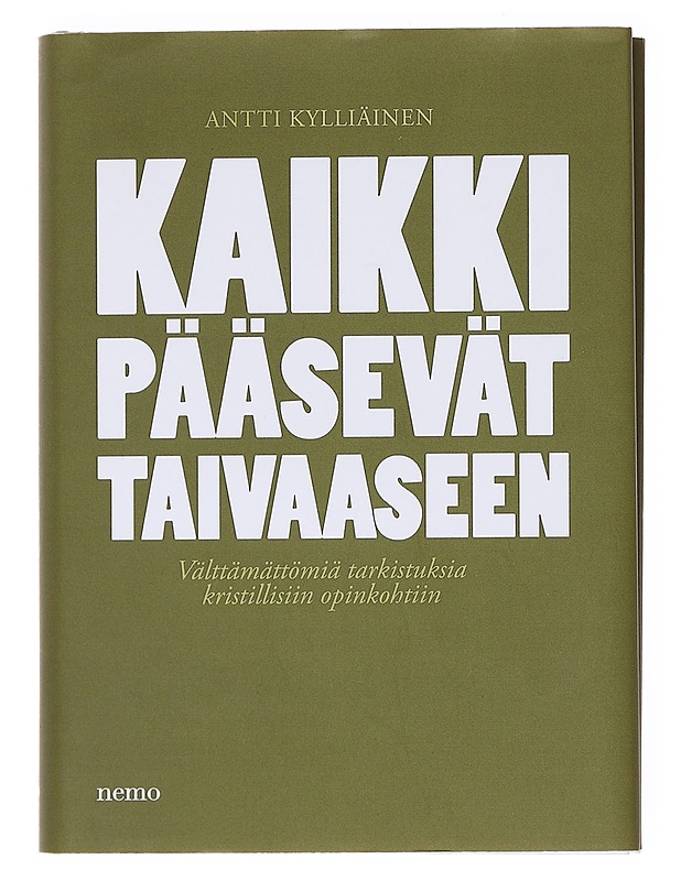 Kaikki pääsevät taivaaseen / välttämättömiä tarkistuksia kristillisiin opinkohtiin - Antti Kylliäinen - Tietokirjat ja oppaat - 10105575754 - 0