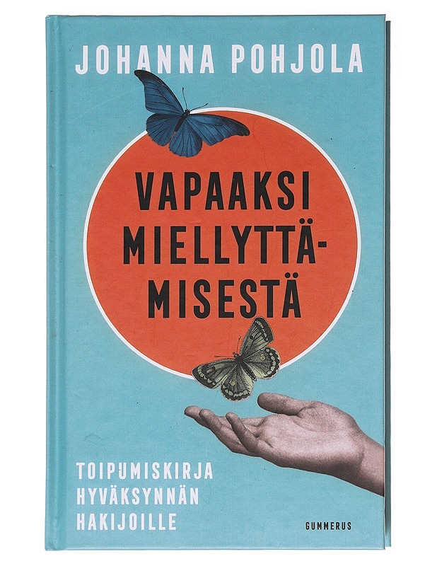 Vapaaksi miellyttämisestä : toipumiskirja hyväksynnän hakijoille - Johanna Pohjola - Tietokirjat ja oppaat - 10105575764 - 0