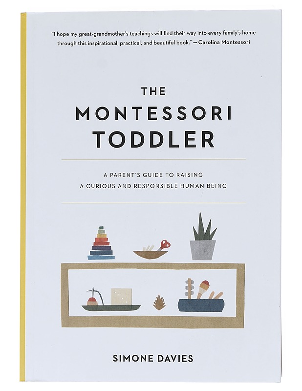 The Montessori toddler : a parent's guide to raising a curious and responsible human being - Davies, Simone - Romaanit ja novellit - 10105575799 - 0