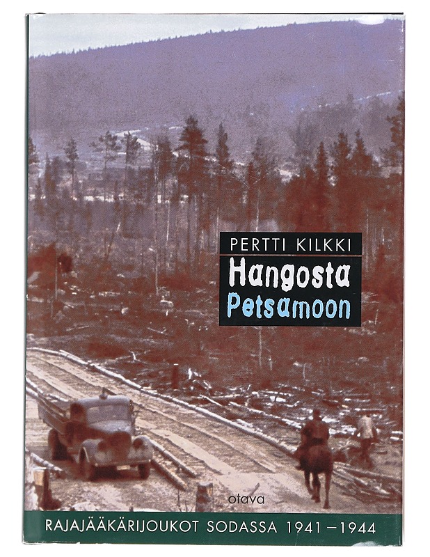 Hangosta Petsamoon / rajajääkärijoukot sodassa 1941-1944 - Pertti Kilkki - Historiakirjat - 10105575804 - 0