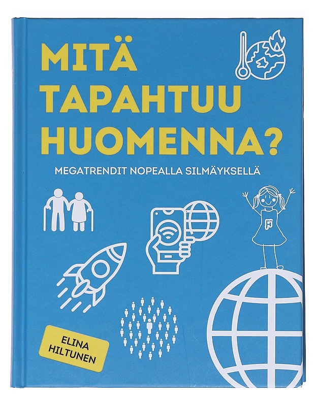 Mitä tapahtuu huomenna? : megatrendit nopealla silmäyksellä - Elina Hiltunen - Tietokirjat ja oppaat - 10105575881 - 0