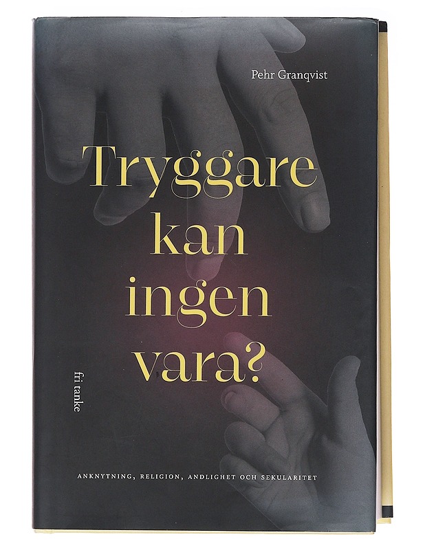 Tryggare kan ingen vara? : anknytning, religion, andlighet och sekularitet - Pehr Granqvist - Tietokirjat ja oppaat - 10105575887 - 0