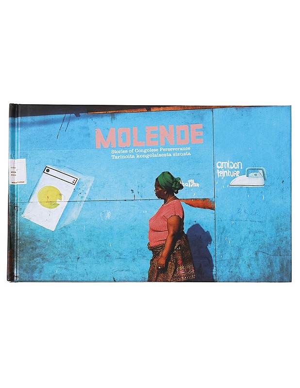 Molende : stories of Congolese perseverance = tarinoita kongolaisesta sisusta - Moriya, Elina - Tietokirjat ja oppaat - 10105575908 - 0
