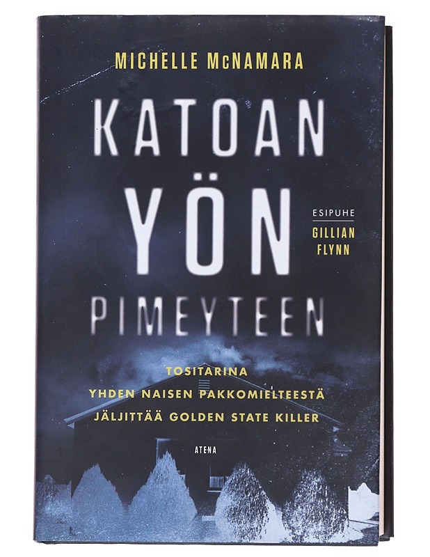 Katoan yön pimeyteen / tositarina yhden naisen pakkomielteestä jäljittää Golden State Killer - McNamara, Michelle - Elämäkerrat ja muistelmat - 10105575952 - 0