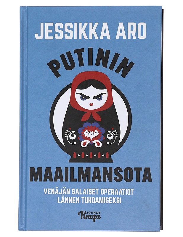 Putinin maailmansota : Venäjän salaiset operaatiot Lännen tuhoamiseksi - Jessikka Aro - Tietokirjat ja oppaat - 10105575957 - 0