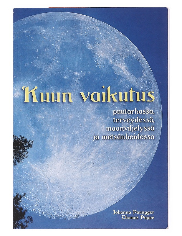 Kuun vaikutus puutarhassa, terveydessä, maanviljelyssä ja metsänhoidossa - Paungger, Johanna - Tietokirjat ja oppaat - 10105575965 - 0
