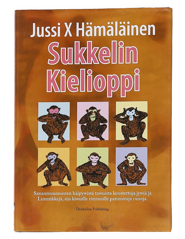 Sukkelin kielioppi : sananmuunnosten häipywistä tawuista koostettuja jywiä ja Limerikkejä, siis kiwoille rimmoille patinoituja runoja - Jussi X Hämäläinen - Runot ja näytelmät - 10105576087 - 0