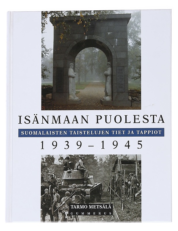 Isänmaan puolesta / suomalaisten taistelujen tiet ja tappiot 1939-1945 - Tarmo Metsälä - Historiakirjat - 10105576094 - 0