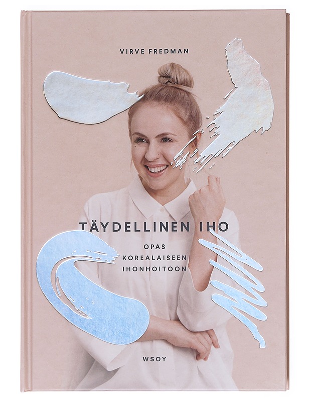 Täydellinen iho : opas korealaiseen ihonhoitoon - Fredman, Virve - Tietokirjat ja oppaat - 10105576247 - 0