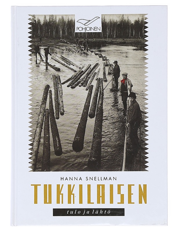 Tukkilaisen tulo ja lähtö : kansatieteellinen tutkimus Kemijoen metsä- ja uittotyöstä - Hanna Snellman - Tietokirjat ja oppaat - 10105576306 - 0