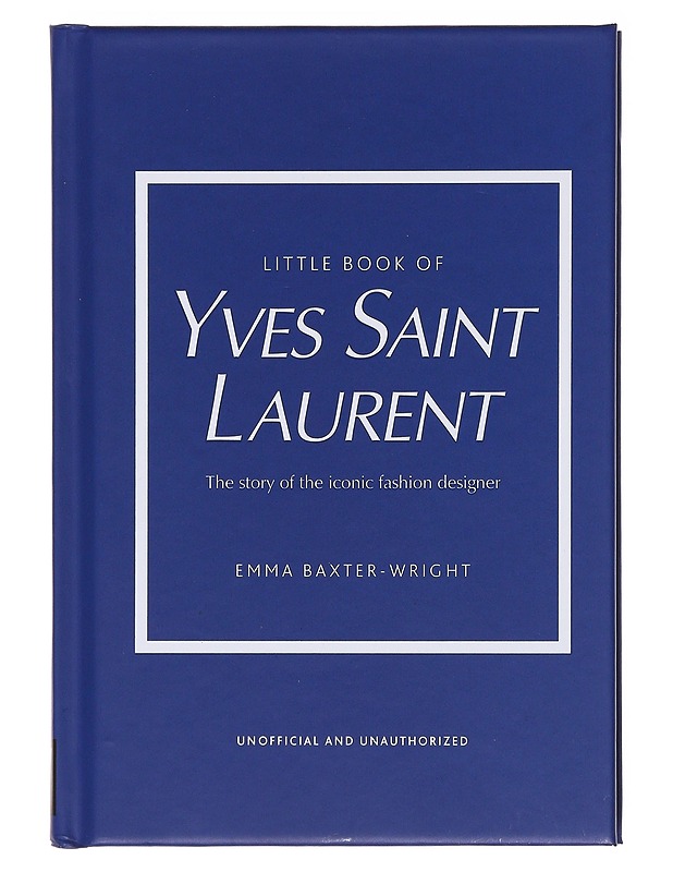 Little book of Yves Saint Laurent : the story of iconic fashion designer - Emma Baxter-Wright - Elämäkerrat ja muistelmat - 10105576312 - 0