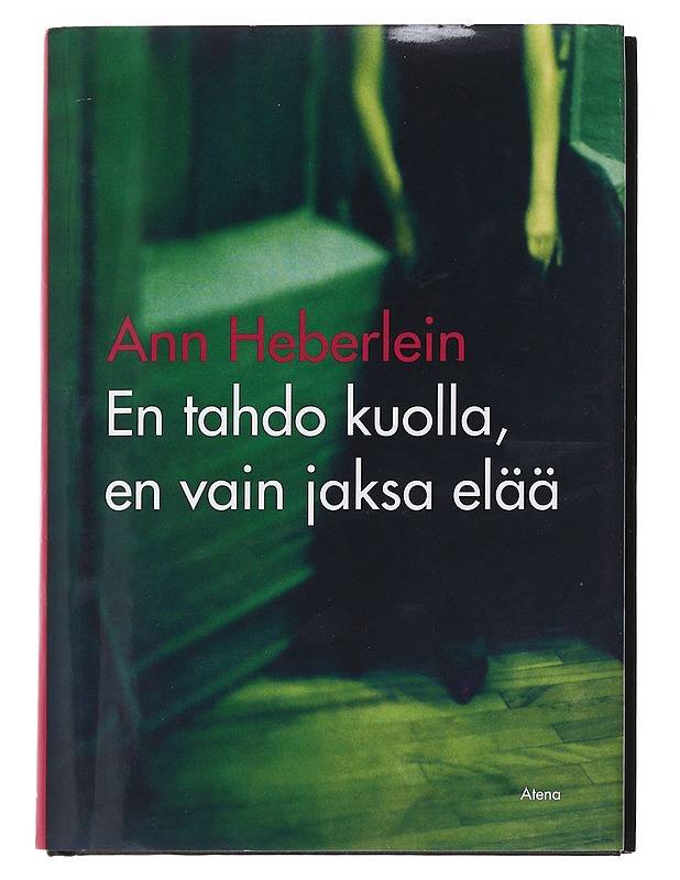 En tahdo kuolla, en vain jaksa elää - Heberlein, Ann - Elämäkerrat ja muistelmat - 10105576314 - 0