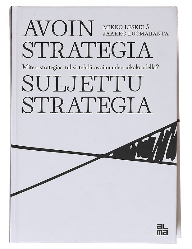 Avoin strategia, suljettu strategia : miten strategiaa tulisi tehdä avoimuuden aikakaudella? - Leskelä, Mikko - Tietokirjat ja oppaat - 10105576322 - 0