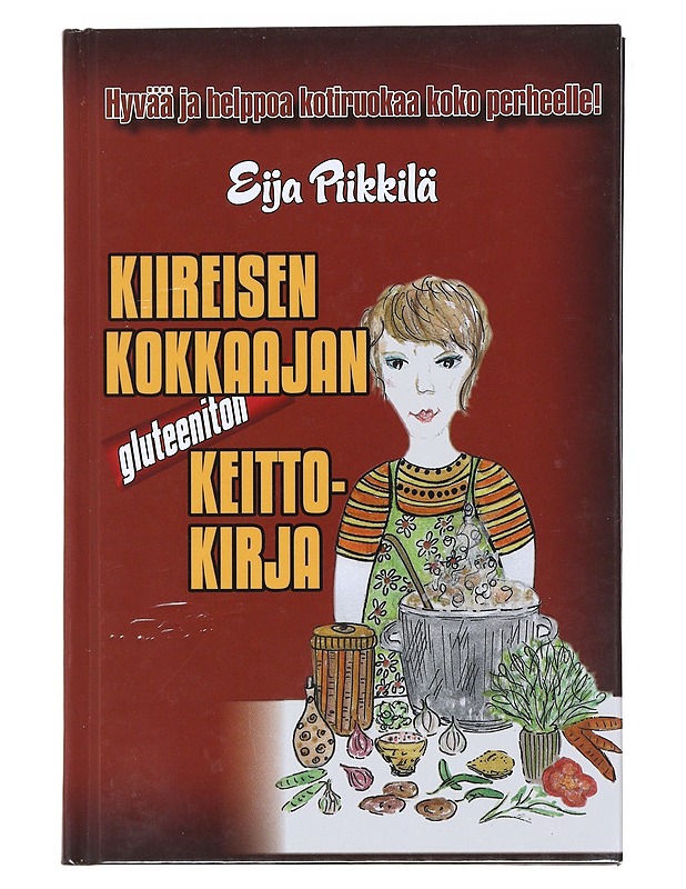 Kiireisen kokkaajan gluteeniton keittokirja / hyvää ja helppoa kotiruokaa koko perheelle! - Piikkilä, Eija - Ruokakirjat - 10105576338 - 0