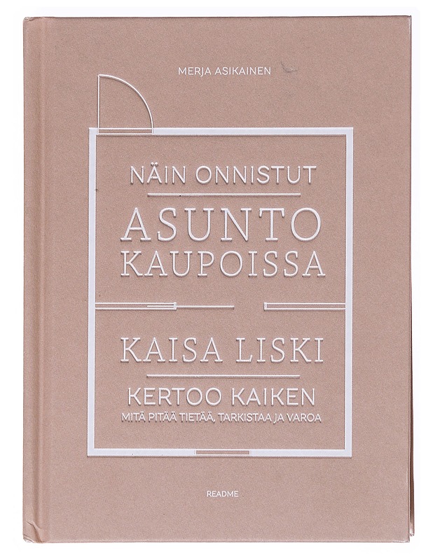 Näin onnistut asuntokaupoissa / Kaisa Liski kertoo kaiken mitä pitää tietää, tarkistaa ja varoa - Liski, Kaisa - Tietokirjat ja oppaat - 10105576412 - 0