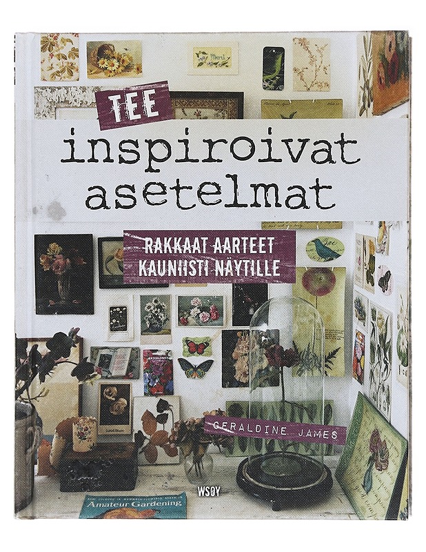 Tee inspiroivat asetelmat / rakkaat aarteet kauniisti näytille - James, Geraldine - Tietokirjat ja oppaat - 10105576415 - 0