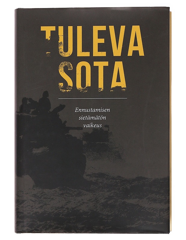 Tuleva sota. [1], Ennustamisen sietämätön vaikeus - Jouko, Petteri - Tietokirjat ja oppaat - 10105576425 - 0