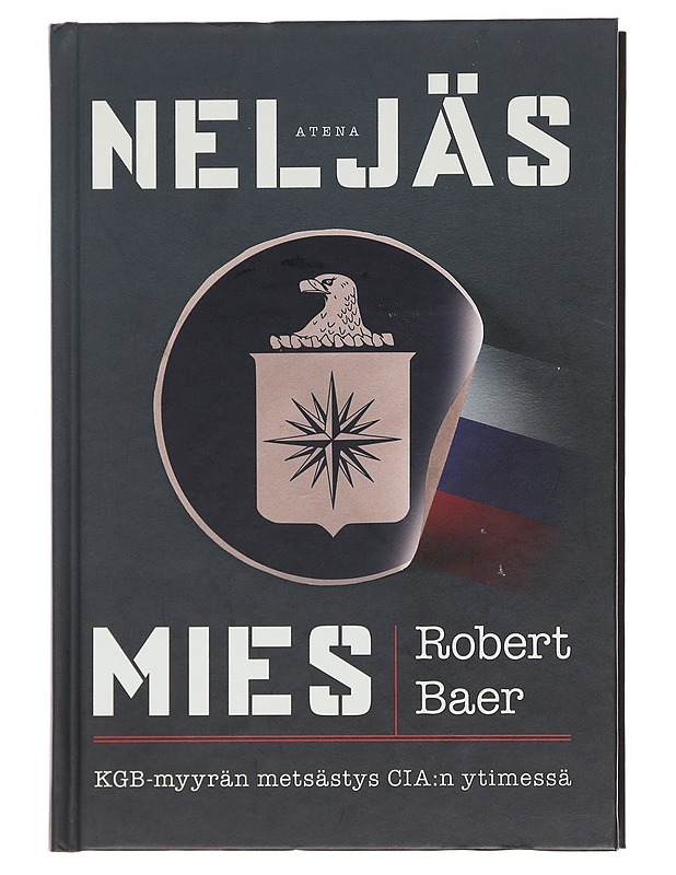Neljäs mies / KGB-myyrän metsästys CIA:n ytimessä - Baer, Robert - Tietokirjat ja oppaat - 10105576429 - 0