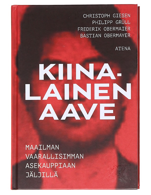 Kiinalainen aave : maailman vaarallisimman asekauppiaan jäljillä - Giesen, Christoph - Elämäkerrat ja muistelmat - 10105576430 - 0