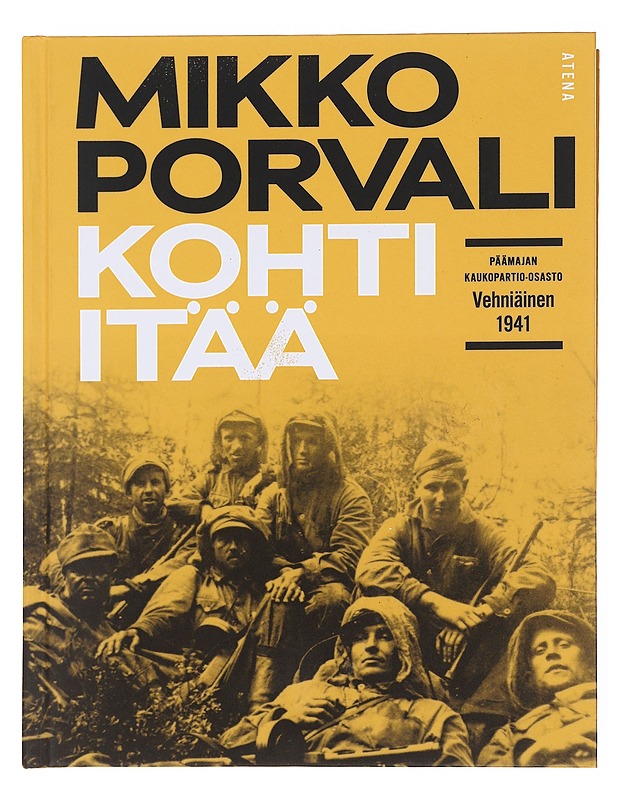 Kohti itää / Päämajan kaukopartio-osasto Vehniäinen 1941 - Mikko Porvali - Tietokirjat ja oppaat - 10105576443 - 0
