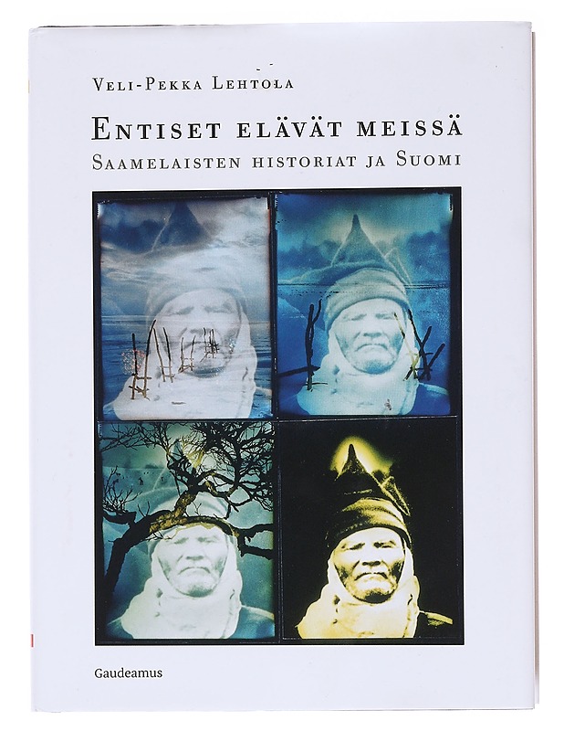 Entiset elävät meissä : saamelaisten historiat ja Suomi - Veli-Pekka Lehtola - Tietokirjat - 10105576483 - 0