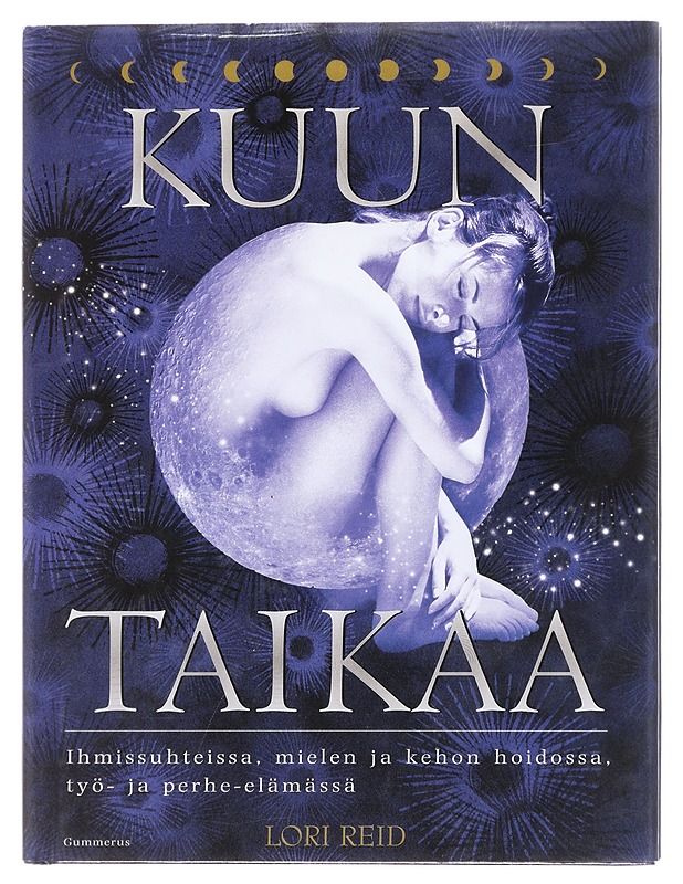 Kuun taikaa / ihmissuhteissa, mielen ja kehon hoidossa, työ- ja perhe-elämässä - Reid, Lori - Tietokirjat ja oppaat - 10105576572 - 0