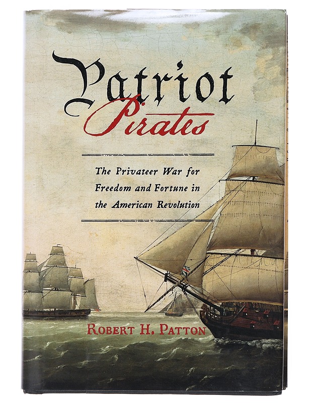 Patriot pirates : the privateer war for freedom and fortune in the American Revolution - Robert H. Patton - Romaanit ja novellit - 10105576570 - 0