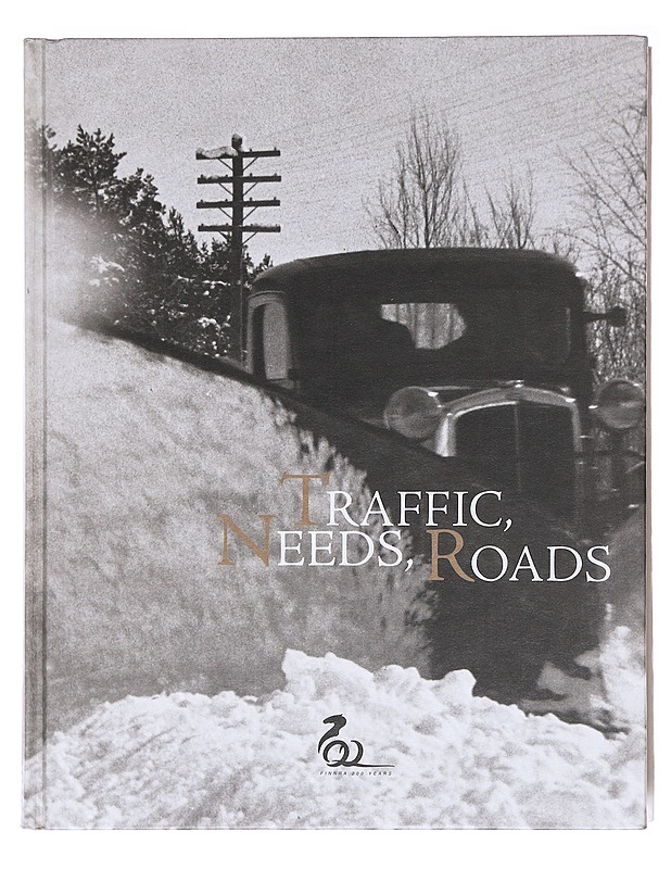 Traffic, needs, roads : perspectives on the past, present and future of roads in Finland and the Baltic area - Mauranen, Tapani - Tietokirjat ja oppaat - 10105576625 - 0