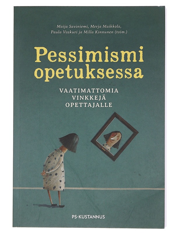 Pessimismi opetuksessa : vaatimattomia vinkkejä opettajalle - Saviniemi, Maija - Tietokirjat ja oppaat - 10105576706 - 0