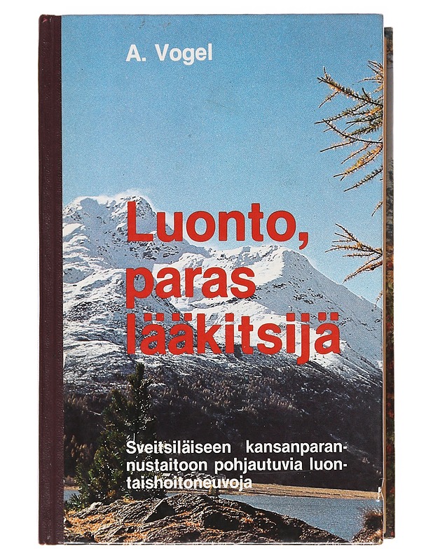 Luonto, paras lääkitsijä / sveitsiläiseen kansanparannustaitoon pohjautuvia luontaishoitoneuvoja - A. Vogel - Tietokirjat ja oppaat - 10105576754 - 0
